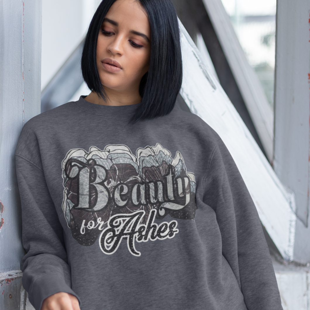 Beauty for Ashes-  Staple Sweatshirt